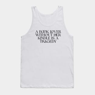 a book lover without her kindle is a tragedy shirt, Kindle Lover Fantasy Tank Top